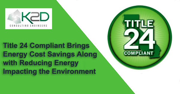 Title 24 Compliant Brings Energy Cost Savings Along with Reducing Energy Impacting the Environment